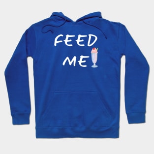 Feed Me! Hoodie